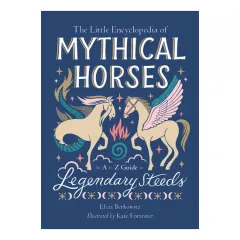 Coperta cărții The little encyclopedia of mythical horses: an A to Z guide to legendary steeds