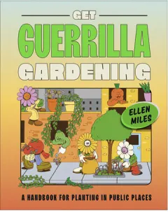Coperta cărții Get guerrilla gardening: a handbook for planting in public places