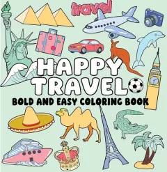 Coperta cărții Happy Travel Bold and Easy Coloring Book: Simple Vacation Scenes, Big Bold Lines & Relaxing World Travel Designs for Stress-Free Coloring