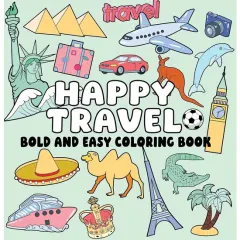 Coperta cărții Happy Travel Bold and Easy Coloring Book: Simple Vacation Scenes, Big Bold Lines & Relaxing World Travel Designs for Stress-Free Coloring