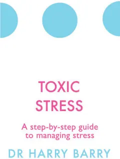 Coperta cărții Toxic stress: a step-by-step guide to managing stress