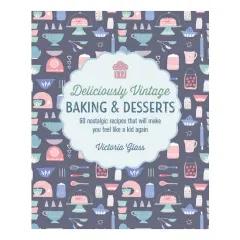 Coperta cărții Deliciously vintage baking & desserts: 60 nostalgic recipes that will make you feel like a kid again