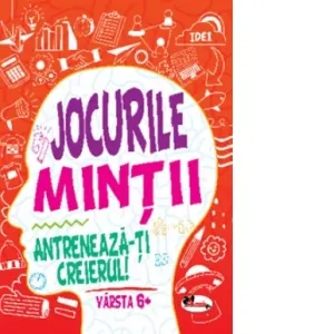 Coperta cărții Jocurile mintii. Antreneaza-ti creierul! Varsta 6+