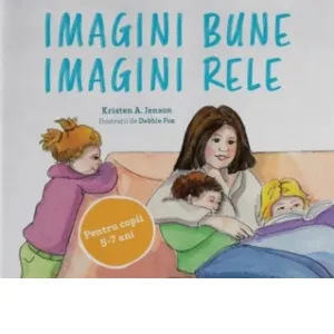 Coperta cărții Imagini bune, imagini rele. Un plan simplu pentru a proteja copiii de pornografie - Pentru copii 5-7 ani