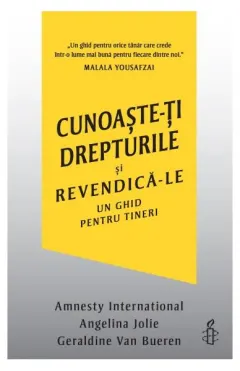 Coperta cărții Cunoaste-ti drepturile si revendica-le. Un ghid pentru tineri - Amnesty International, Angelina Jolie, Geraldine Van Bueren