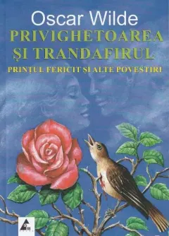 Coperta cărții Privighetoarea si trandafirul. Printul fericit si alte povestiri