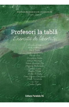 Coperta cărții Profesori la tabla. Exercitii de libertate. Antologie de proza scurta