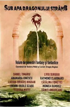 Coperta cărții Sub apa dragonului stramb - Teodora Matei, Lucian Dragos Bogdan