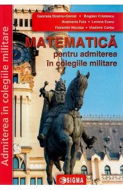 Coperta cărții Matematica pentru admiterea in colegiile militare Ed.2024 - Gabriela Streinu-Cercel, Vladimir Cebu, Bogdan Cristescu, Anamaria Fuia, Lorena Ezaru, Florentin Nicolae