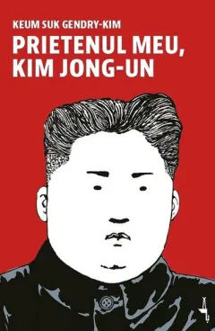 Coperta cărții Prietenul meu, Kim Jong-Un
