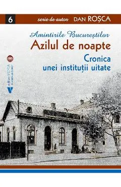 Coperta cărții Amintirile Bucurestilor Vol.6: Azilul de noapte