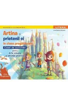 Coperta cărții Artina si prietenii ei. Arte vizuale si abilitati practice - Clasa Pregatitoare - Caiet de activitati