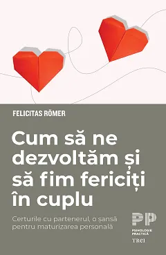 Coperta cărții Cum să ne dezvoltăm și să fim fericiți în cuplu. Certurile cu partenerul, o șansă pentru maturizarea personală