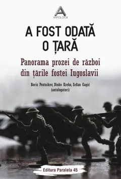 Coperta cărții A fost odată o țară. Panorama prozei de război din țările fostei Iugoslavii