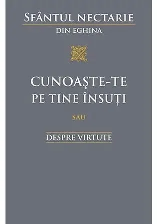 Coperta cărții Cunoaste-te pe tine insuti sau despre virtute