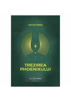 Coperta cărții Trezirea Phoenixului. Cronicile Girku - Volumul 4