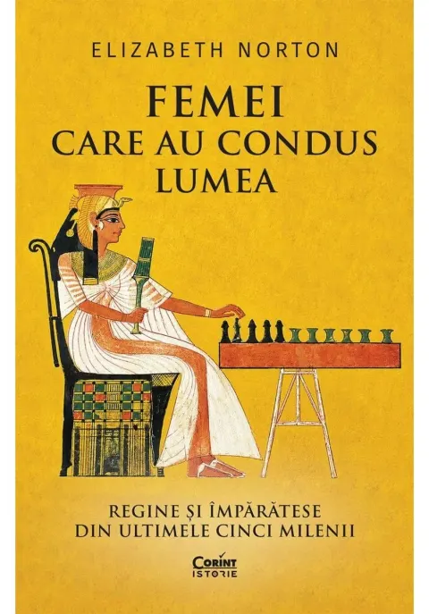 Coperta cărții Femei care au condus lumea. Regine si imparatese din ultimele cinci milenii