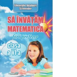 Coperta cărții Sa invatam matematica fara profesor clasa a VI-a