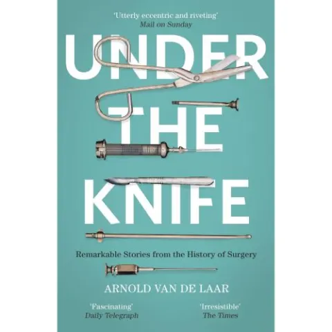 Coperta cărții Under the Knife: A History of Surgery in 28 Remarkable Operations