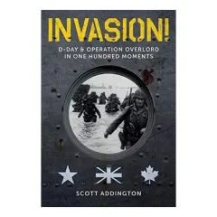Coperta cărții Invasion! D-Day and Operation Overlord in One Hundred Moments