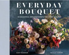 Coperta cărții Everyday Bouquet 52 Beautiful Arrangements for Every Season
