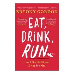 Coperta cărții Eat, Drink, Run How I Got Fit Without Going Too Mad