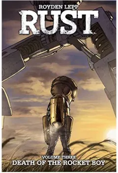 Coperta cărții Rust Vol. 3 : Death of the Rocket Boy