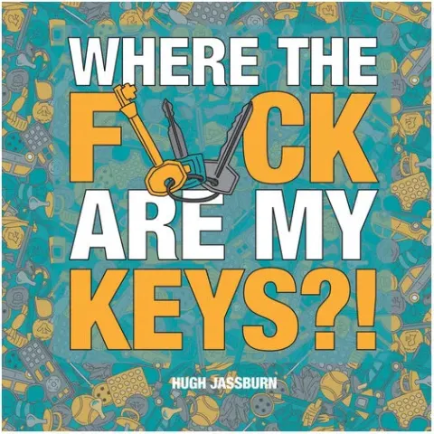 Coperta cărții Where the F*ck Are My Keys? A Search-And-Find Adventure for the Perpetually Forgetful