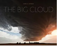 Coperta cărții Big Cloud, Camille Seaman, Alan Burdick
