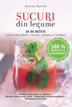 Coperta cărții Sucuri din legume. 30 de retete pentru detoxifiere, energie, sanatate si vitalitate