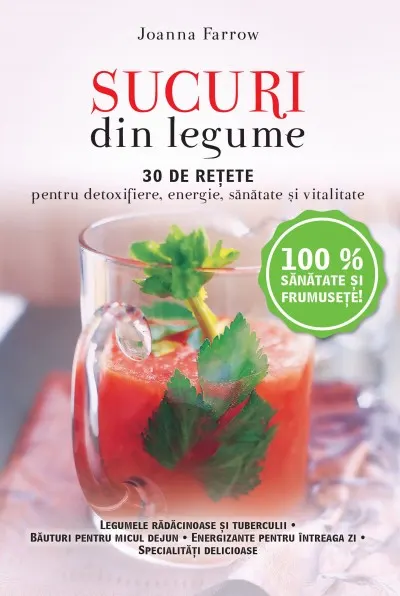 Coperta cărții Sucuri din legume. 30 de retete pentru detoxifiere, energie, sanatate si vitalitate