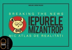 Coperta cărții Iepurele mizantrop – Breaking the News. Mic atlas de realitati (pdf)