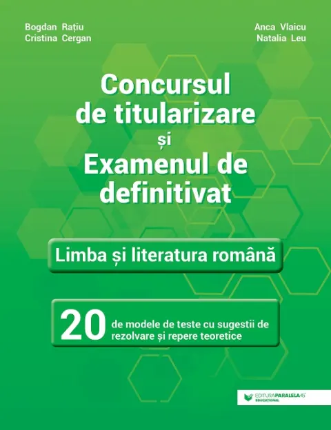 Coperta cărții Concursul de titularizare și examenul de definitivat. Limba și literatura română. 20 de modele de teste cu sugestii de rezolvare și repere teoretice