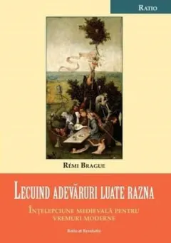 Coperta cărții Lecuind adevăruri luate razna. Înțelepciune medievală pentru vremuri moderne