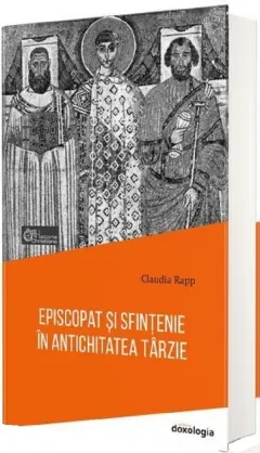 Coperta cărții Episcopat și sfințenie în antichitatea târzie