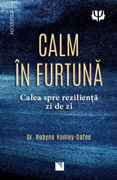 Coperta cărții Calm în furtună. Calea spre reziliență zi de zi