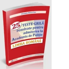 Coperta cărții Limba romana. 25 teste-grila rezolvate pentru admiterea la Academia de Politie
