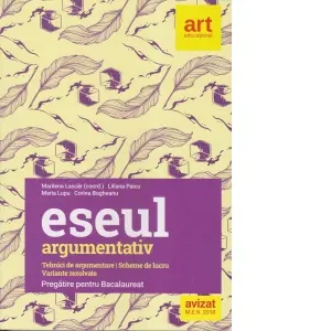 Coperta cărții Eseul argumentativ. Pregatire pentru Bacalaureat. Tehnici de argumentare. Scheme de lucru. Variante rezolvate