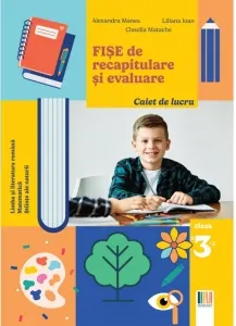 Coperta cărții Fise de recapitulare si evaluare clasa a III-a. Limba si literatura romana. Matematica. Stiinte ale naturii