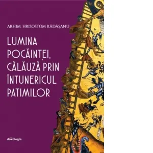 Coperta cărții Lumina pocaintei, calauza prin intunericul patimilor