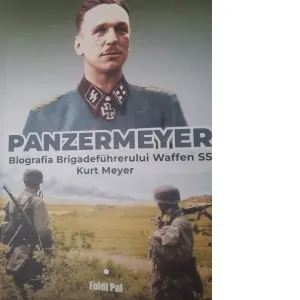 Coperta cărții Panzermeyer. Biografia Brigadefuhrerului Waffen SS Kurt Meyer
