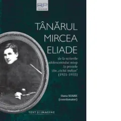 Coperta cărții Tanarul Mircea Eliade. De la scrierile adolescentului miop la prozele din &"Ciclul indian&" (1921-1935)