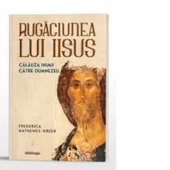 Coperta cărții Rugaciunea lui Iisus. Calauza inimii catre Dumnezeu (editia a doua)
