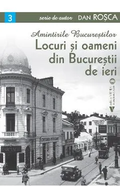 Coperta cărții Amintirile Bucurestilor Vol.3: Locuri si oameni din Bucurestii de ieri