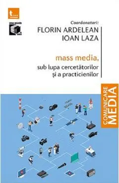Coperta cărții Mass-media, sub lupa cercetatorilor si a practicienilor - Florin Ardelean, Ioan Laza