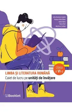 Coperta cărții Limba si literatura romana - Clasa 6 - Caiet - Iulia Andreea Anghel, Natasa-Delia Maier, Ioana Nanu, Alina Petri, Marilena Serban