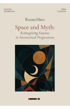 Coperta cărții Space and Myth: Reimagining Faustus in Intertextual Progressions