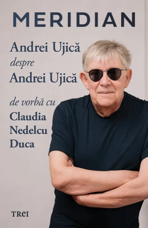 Coperta cărții Meridian: Andrei Ujica despre Andrei Ujica - Andrei Ujica, Claudia Nedelcu Duca