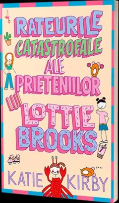 Coperta cărții Rateurile catastrofale ale prieteniilor lui Lottie Brooks