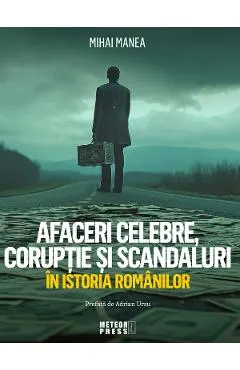 Coperta cărții Afaceri celebre, corupție și scandaluri în istoria românilor